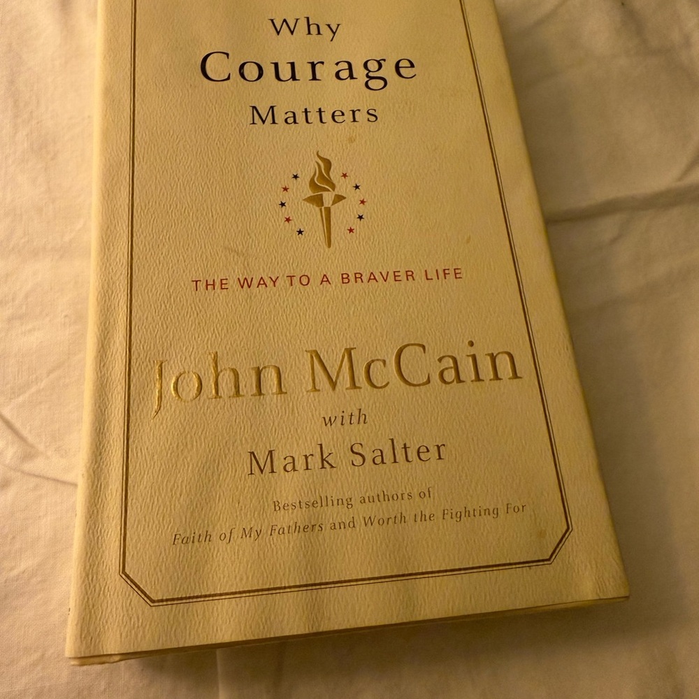 Why Courage Matters : The Way to a Braver Life by Mark Salter/John McCain
